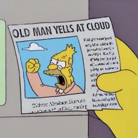 Old man yells at cloud (credits: https://knowyourmeme.com/memes/old-man-yells-at-cloud)